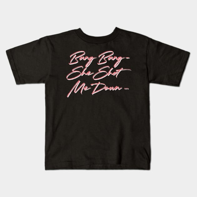 Bang Bang - She Shot Me Down Kids T-Shirt by unknown_pleasures